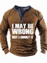 Men’s I May Be Wrong But I Doubt It Regular Fit Half Open Collar Casual Top