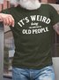 Men’s It’s Weird Being The Same Age As Old People Casual Text Letters T-Shirt