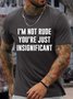 Men’s I’m Not Rude You’re Just Insignificant Casual Regular Fit T-Shirt