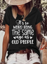 Women's Funny Word Its Weird Being Same Age As Old People Text Letters Cotton Casual Crew Neck T-Shirt