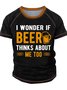 Men’s I wonder If Beer Thinks About Me Too Crew Neck Casual T-Shirt