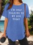 Women’s I’m Only Talking To My Dog Today Text Letters Casual Cotton-Blend T-Shirt