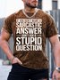 Men’s If You Don’t Want A Sarcastic Answer Don’t Ask A Stupid Question Crew Neck Regular Fit Text Letters Casual T-Shirt