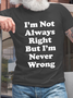 Men's Funny I'm Not Always Right But I'm Never Wrong Casual Cotton T-Shirt