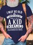 Men’s I May Be Old But I Am Not Dead Yet Inside Of Me Is A Kid Screaming Who Locked Me Up In This Wrinkled Old Thing Crew Neck Casual Regular Fit T-Shirt