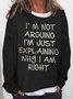 Women's I Am Arguing I Am Just Explaining Why I Am Right Funny Graphic Print Casual Cotton-Blend Text Letters Crew Neck Sweatshirt