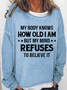 Women's Funny Word My Body Knows How Old I Am But My Mind Refuses To Believe It Simple Loose Sweatshirt