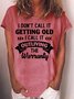 Women's Funny I Don't Call It Getting Old Letters Casual T-Shirt