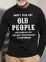 Men's Don't Piss Off Old People The Older We Get The Less Life In Prison Is An Deterrent Funny Graphic Print Casual Cotton Loose Text Letters Top