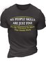 Men’s My People Skills Are Just Fine It’s My Tolerance To Idiots That Needs Work Crew Neck Casual Cotton Text Letters T-Shirt