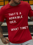 Men’s That Sounds Like A Horrible Idea. What Time? Crew Neck Casual T-Shirt