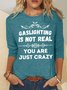 Women’s Gaslighting Is Not Real You Are Just Crazy Loose Crew Neck Casual Shirt