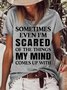 Women's Sometimes Even I'm Scared Of The Things My Mind Comes Up With Casual T-Shirt