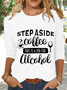 Women's Funny Drinking Quotes Step Aside Coffee This Is a Job For Alcohol Long sleeve Shirt
