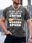 Men’s You Don’t Scare Me I Was Raised By A Mother With A Wooden Spoon Text Letters Casual T-Shirt