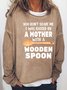 Women’s You Don’t Scare Me I Was Raised By A Mother With A Wooden Spoon Casual Text Letters Sweatshirt