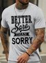 Men's Better Sore Than Sorry Funny Graphic Printing Loose Crew Neck Cotton Casual T-Shirt