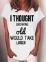 Women's I Thought Growing Old Letters Crew Neck Casual T-Shirt
