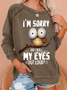 Women’s Funny Owl I'm sorry Did I Roll My Eyes Out Loud Crew Neck Text Letters Simple Loose Sweatshirt