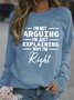 Women’s I’m Not Arguing I’m Just Explaining Why I’m Right Text Letters Loose Casual Cotton Sweatshirt