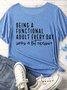 Women's Being A Functional Adult Every Day Seems A Bit Excessive Funny Graphic Printing Casual Text Letters Loose T-Shirt