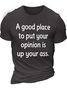 Men’s A Good Place To Put Your Opinion Is Up Your Ass Text Letters Casual T-Shirt