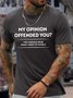 Men’s My Opinion Offended You You Should Hear What I Keep To Myself Regular Fit Cotton Casual Crew Neck T-Shirt
