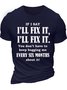 Men’s If I Say I’ll Fix It You Don’t Have To Keep Bugging Me Every Six Months About It Text Letters Cotton Casual T-Shirt