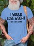 Men's I Would Lose Weight Hut I Hate Losing Funny Graphic Printing Text Letters Cotton Casual Crew Neck T-Shirt