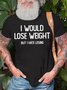 Men's I Would Lose Weight Hut I Hate Losing Funny Graphic Printing Text Letters Cotton Casual Crew Neck T-Shirt