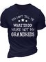 Men’s You Can’t Tell Me What To Do You’re Not My Grandkids Casual Regular Fit Text Letters T-Shirt