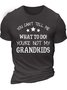 Men’s You Can’t Tell Me What To Do You’re Not My Grandkids Casual Regular Fit Text Letters T-Shirt