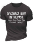 Men's Of Course I Live In The Past Have You Seen The Present Lately Funny Graphic Printing Text Letters Casual Cotton Crew Neck T-Shirt