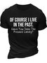 Men's Of Course I Live In The Past Have You Seen The Present Lately Funny Graphic Printing Text Letters Casual Cotton Crew Neck T-Shirt
