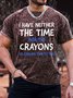 Men's I Have Neither The Time Not The Crayons To Explain This To You Funny Graphic Printing Text Letters Crew Neck Casual T-Shirt