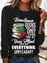 Women’s Book Lovers Sometimes Books Are There Only Thing That Get Your Mind Off Of Everything Unpleasant Long Sleeve Shirt