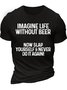 Men’s Imagine Life Without Beer Now Slap Yourself Never Do It Again Casual Cotton T-Shirt