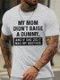 Men's My Mom Didn'T Raise A Dummy And If She Did It Was My Brother Funny Graphic Printing Loose Text Letters Casual Cotton T-Shirt