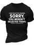 Men’s I Have Selective Hearing Sorry You Weren’t Selected Today Tomorrow Isn’t Looking Good Either Casual Cotton Text Letters Crew Neck T-Shirt