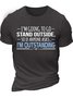 Men’s I’m Going To Go Stand Outside So If Anyone Asks I’m Outstanding Regular Fit Casual Crew Neck Cotton T-Shirt