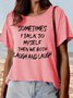 Women's Sometimes I Talk To Myself Then We Both Laugh And Laugh Casual Crew Neck T-Shirt