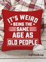 18*18 Throw Pillow Covers,  It Is Weird Being The Age As Old People Funny Soft Corduroy Cushion Pillowcase Case For Living Room