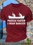 Men's Paddle Faster I Haer Banjos Funny Graphic Printing Text Letters Casual Cotton T-Shirt