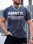 Men’s Admit It Life Would Be Boring Without Me Casual Regular Fit T-Shirt