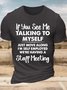 Men’s If You See Me Talking To Myself Just Move Along I’m Self Employed We’re Having A Staff Meeting Crew Neck Cotton Casual Text Letters T-Shirt