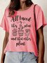 Women’s All I Need Is This Plant And That Other Plant Text Letters Cotton-Blend Casual T-Shirt