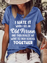 Women's Funny Word I Hate It When I See An Old Person And Then Realize We Went To High School Together Casual T-Shirt