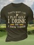 Men’s That’s What I Do I Play Golf I Drink And I Know Things Casual Regular Fit Cotton T-Shirt