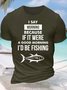 Men’s I Say Morning Because If It Were A Good Morning I’d Be Fishing Text Letters Casual Cotton T-Shirt