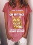 Women’s I Need To Work On Controlling The Look On My Face When I’m Listening To Stupid People Loose Crew Neck Text Letters Casual T-Shirt